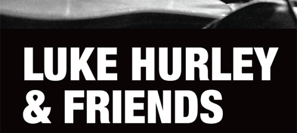 Luke Hurley & Friends 22 Oct